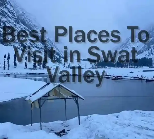Best Places to Visit in Swat Valley