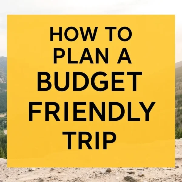 How to Plan a Budget-Friendly Trip