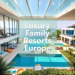 Top Luxury Family Resorts in Europe