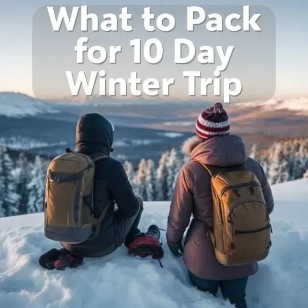 What to Pack for 10 Day Winter Trip