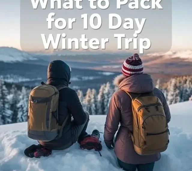 What to Pack for 10 Day Winter Trip